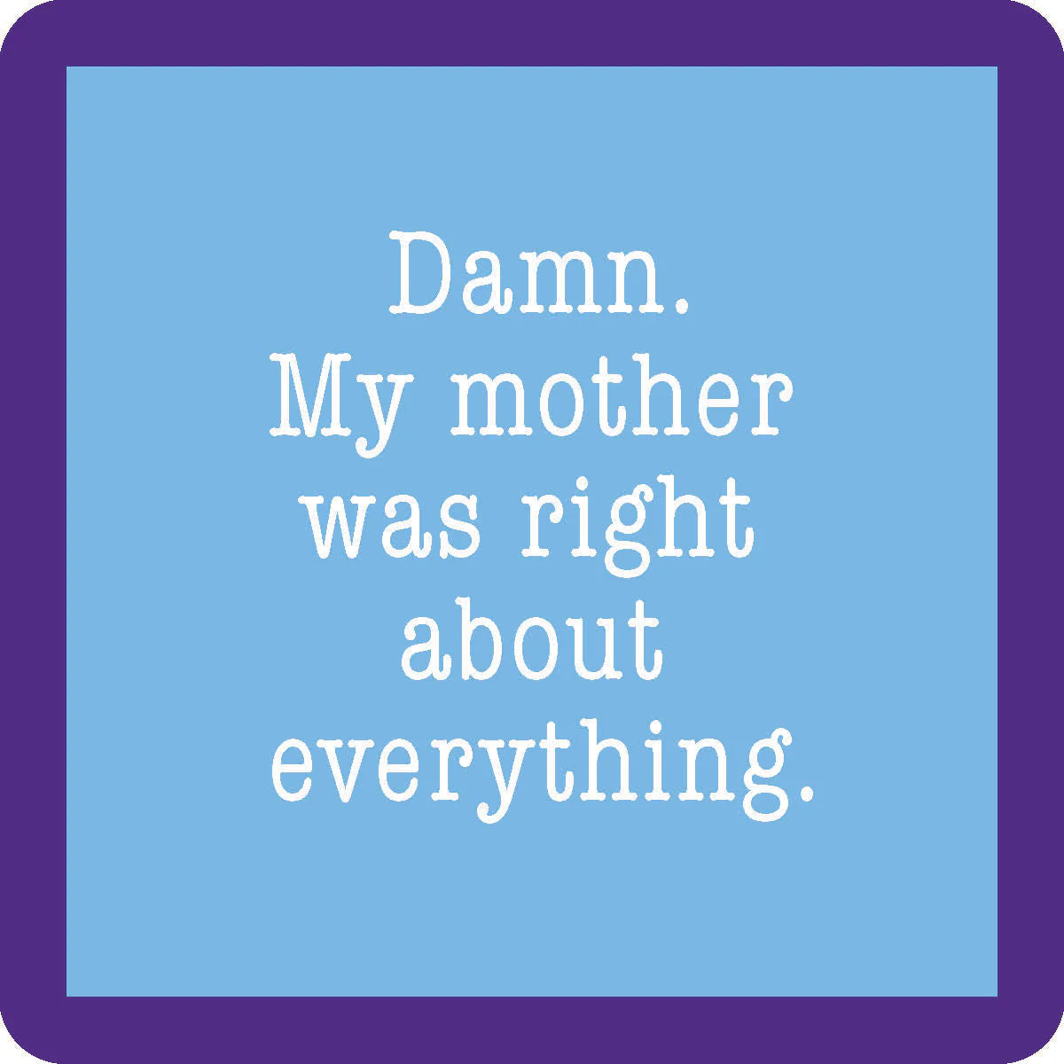 Mom Was Right Coaster